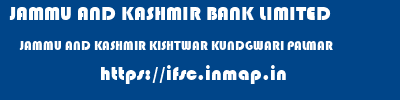 JAMMU AND KASHMIR BANK LIMITED  JAMMU AND KASHMIR KISHTWAR KUNDGWARI PALMAR  ifsc code